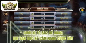Chơi Xì Tố B52 Dễ Dàng Khi Bạn Đọc Kỹ Cẩm Nang Cược Này