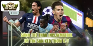 Sảnh Thể Thao INPLAYMATRIX Uy Tín Săn Kèo Thơm 4/7