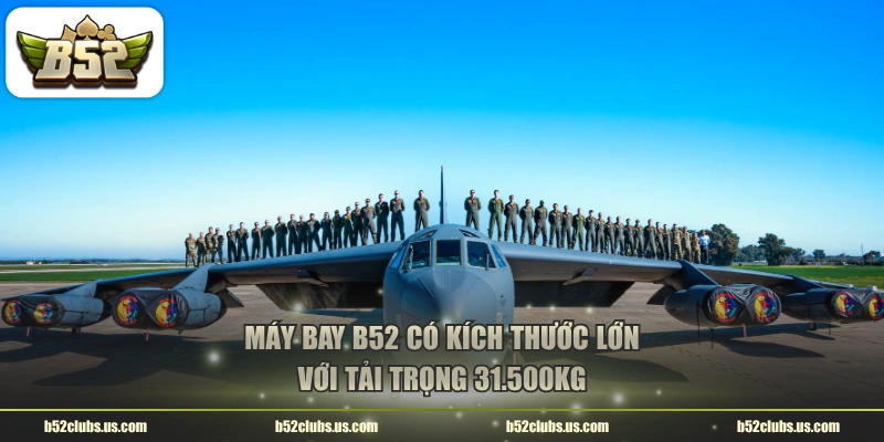Máy bay B52 có kích thước lớn với tải trọng 31.500kg